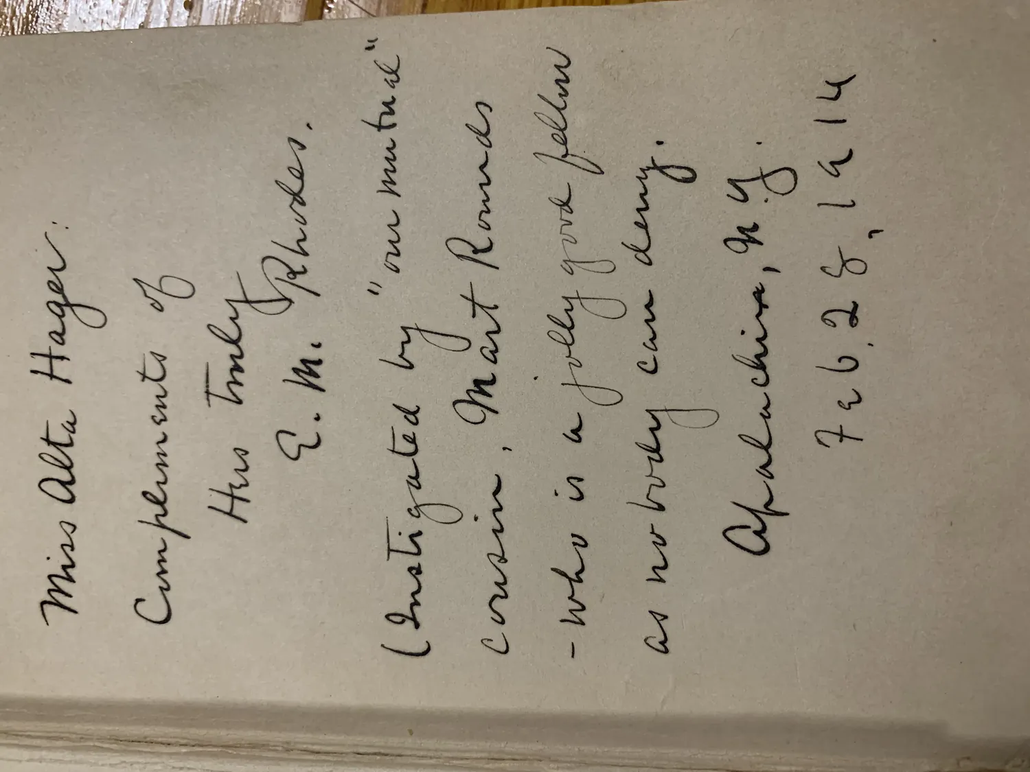 Handwritten inscription in a first edition of Good Men and True by Eugene Manlove Rhodes, written by Emily Rhodes the author's wife to Miss Alta Hager, dated Feb 25 1914 from Apalachin New York, mentioning their mutual cousin Matt Reynolds, an association inscription connecting this copy directly to the Rhodes family